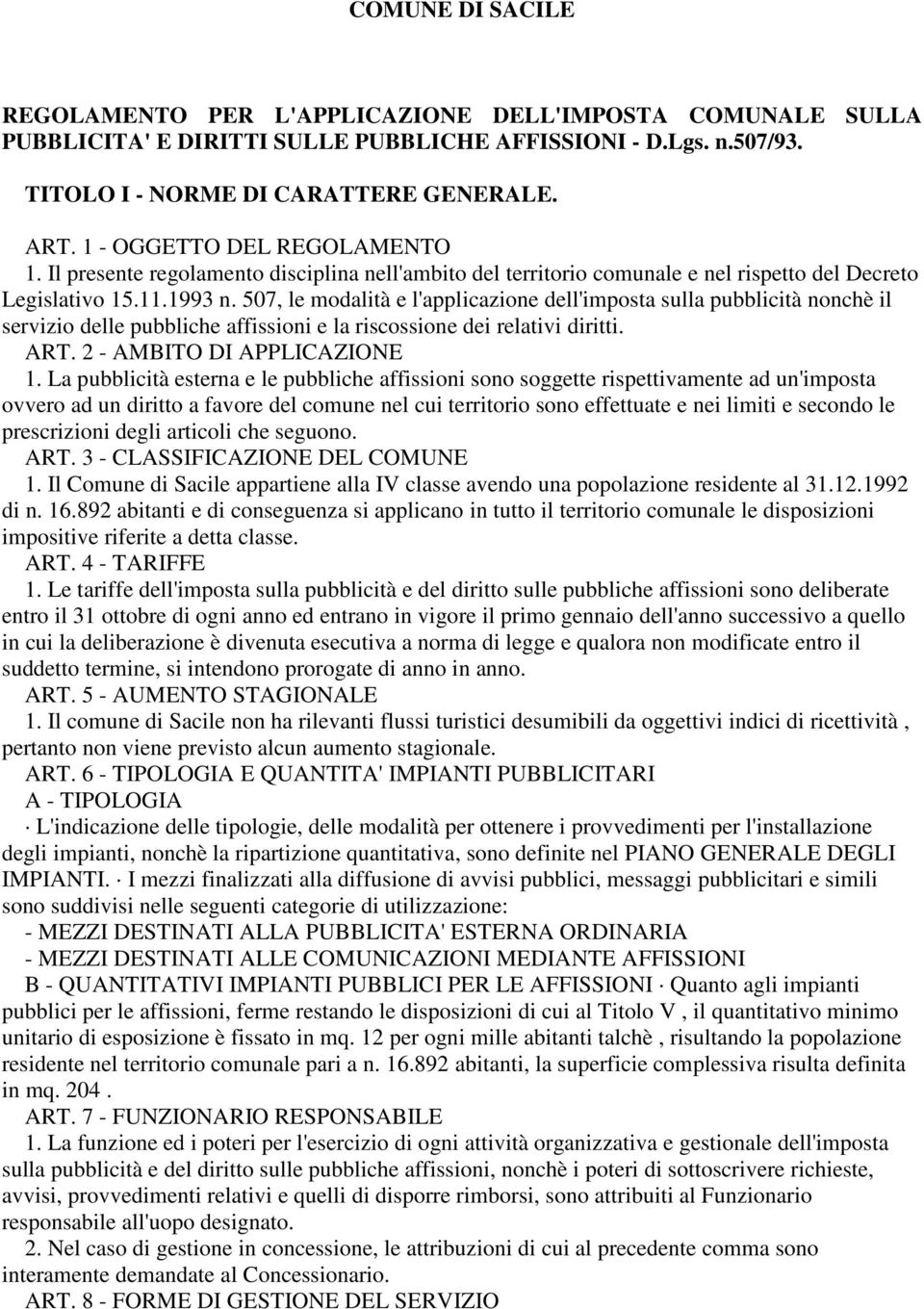 507, le modalità e l'applicazione dell'imposta sulla pubblicità nonchè il servizio delle pubbliche affissioni e la riscossione dei relativi diritti. ART. 2 - AMBITO DI APPLICAZIONE 1.