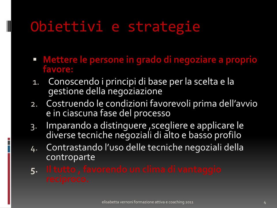 Costruendo le condizioni favorevoli prima dell avvio e in ciascuna fase del processo 3.