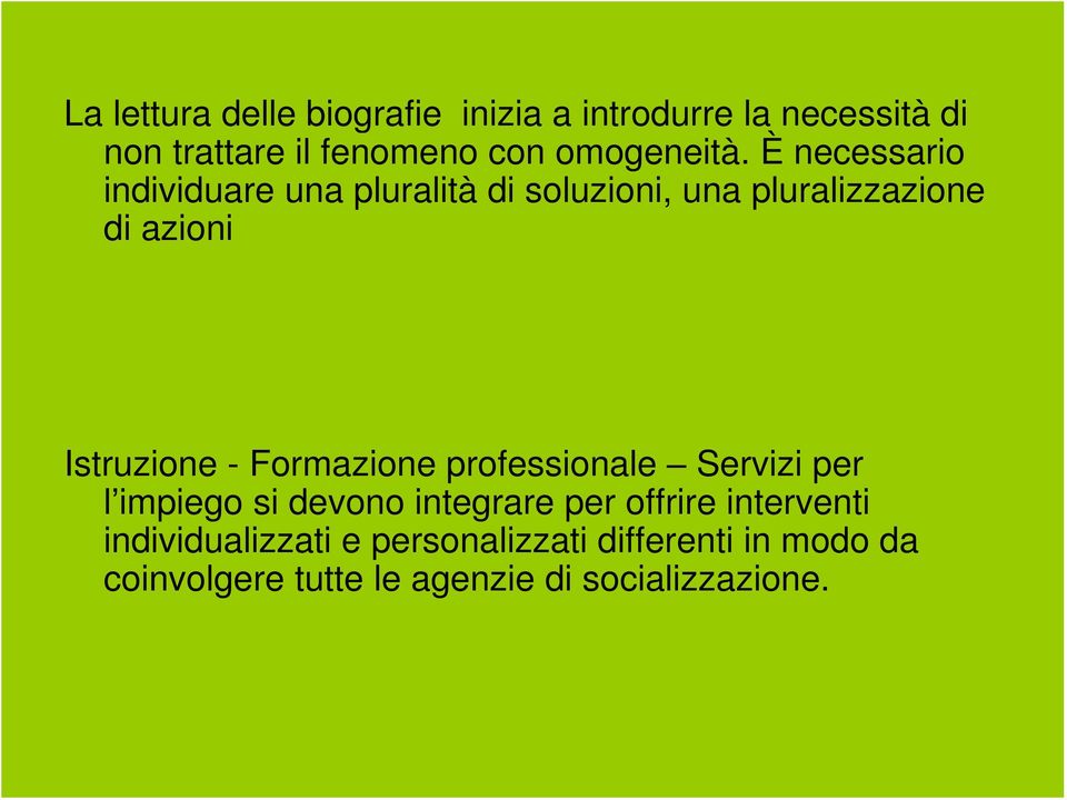 È necessario individuare una pluralità di soluzioni, una pluralizzazione di azioni Istruzione -