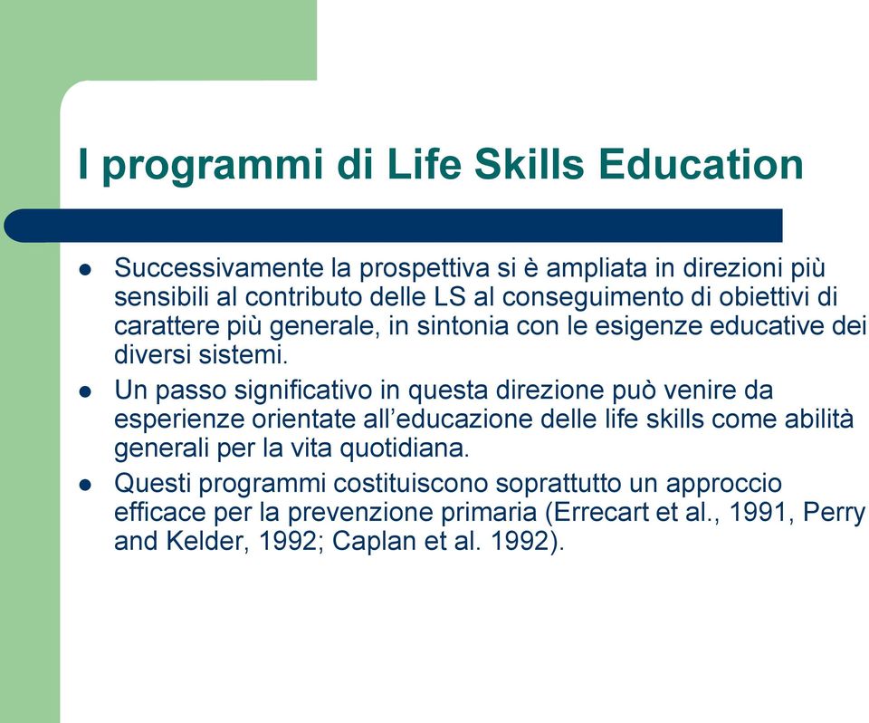 Un passo significativo in questa direzione può venire da esperienze orientate all educazione delle life skills come abilità generali per la