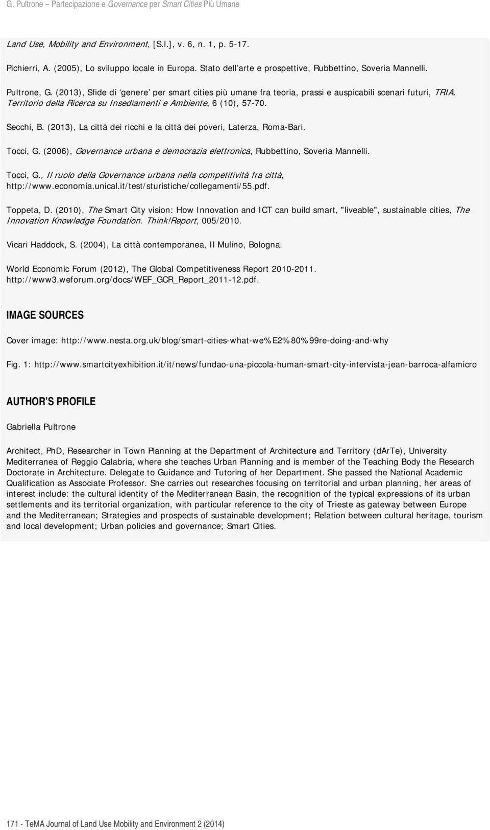 (2013), La città dei ricchi e la città dei poveri, Laterza, Roma-Bari. Tocci, G. (2006), Governance urbana e democrazia elettronica, Rubbettino, Soveria Mannelli. Tocci, G., Il ruolo della Governance urbana nella competitività fra città, http://www.