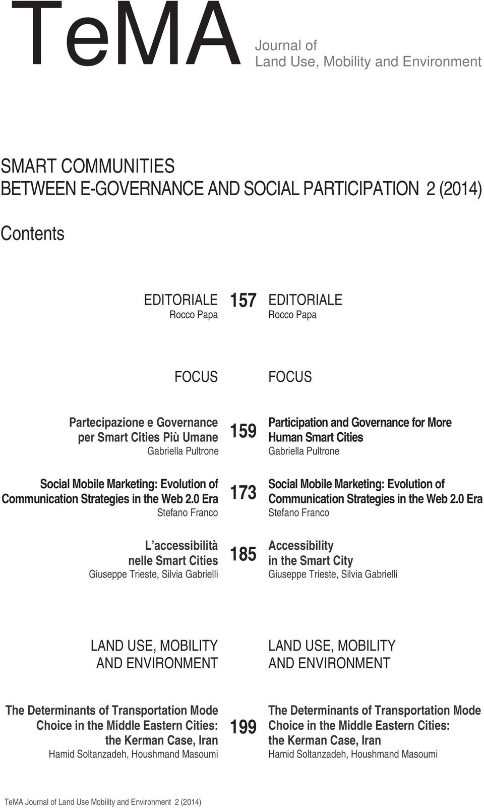 0 Era Stefano Franco 159 173 Participation and Governance for More Human Smart Cities Gabriella Pultrone Social Mobile Marketing: Evolution of Communication Strategies in the Web 2.