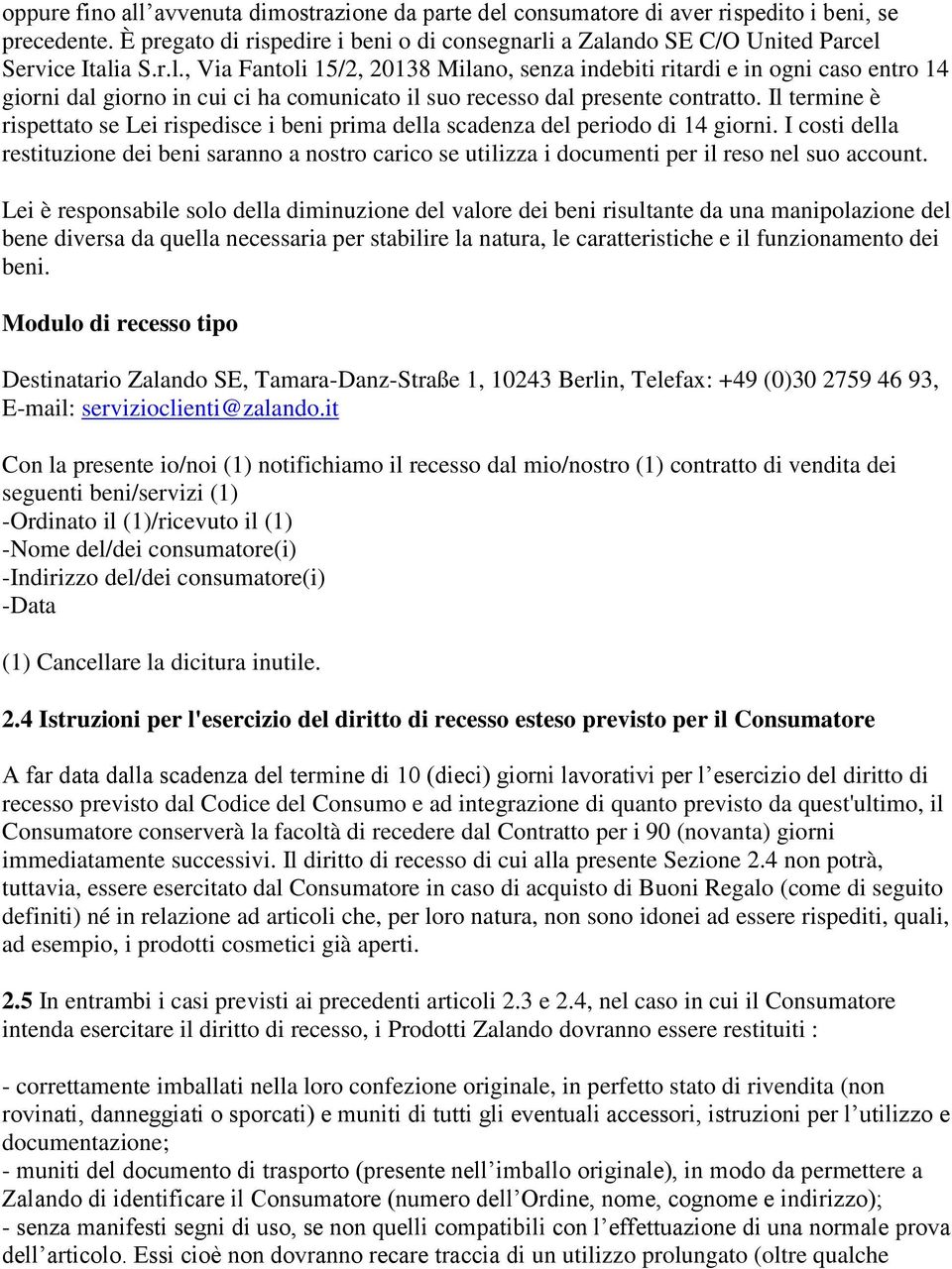 Il termine è rispettato se Lei rispedisce i beni prima della scadenza del periodo di 14 giorni.