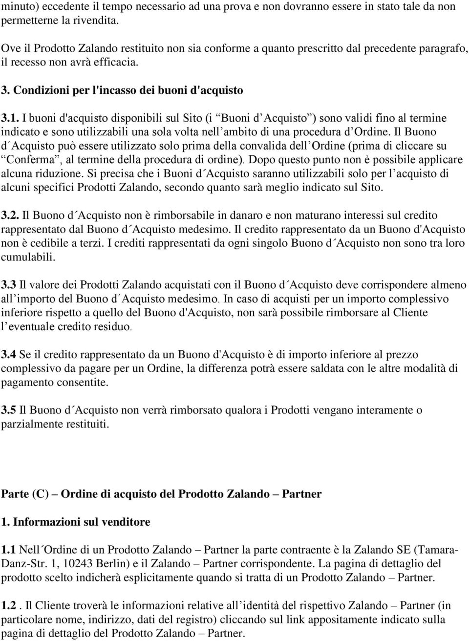 I buoni d'acquisto disponibili sul Sito (i Buoni d Acquisto ) sono validi fino al termine indicato e sono utilizzabili una sola volta nell ambito di una procedura d Ordine.