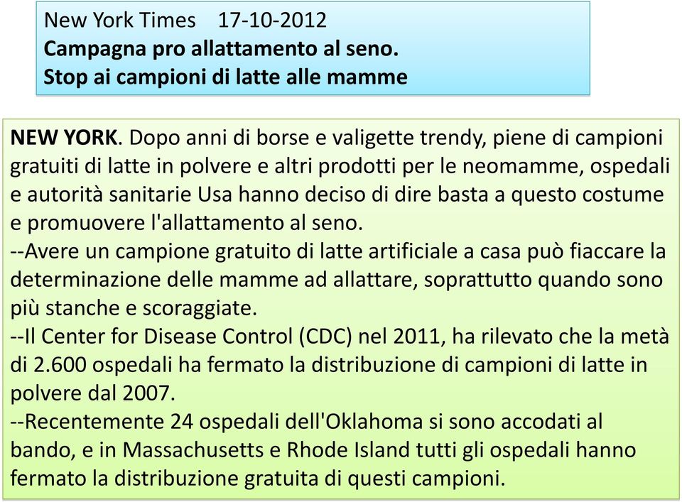 promuovere l'allattamento al seno. --Avere un campione gratuito di latte artificiale a casa può fiaccare la determinazione delle mamme ad allattare, soprattutto quando sono più stanche e scoraggiate.