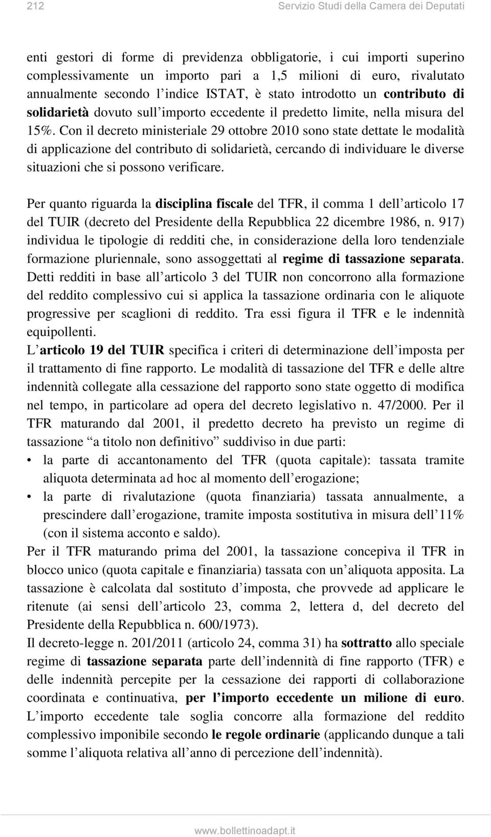 Con il decreto ministeriale 29 ottobre 2010 sono state dettate le modalità di applicazione del contributo di solidarietà, cercando di individuare le diverse situazioni che si possono verificare.