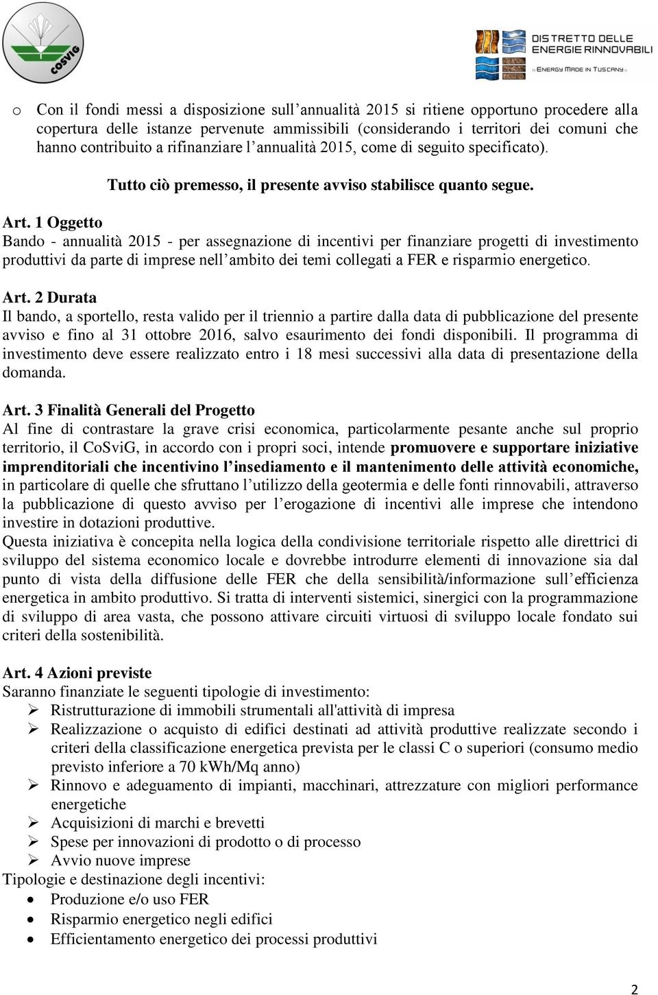 1 Oggetto Bando - annualità 2015 - per assegnazione di incentivi per finanziare progetti di investimento produttivi da parte di imprese nell ambito dei temi collegati a FER e risparmio energetico.