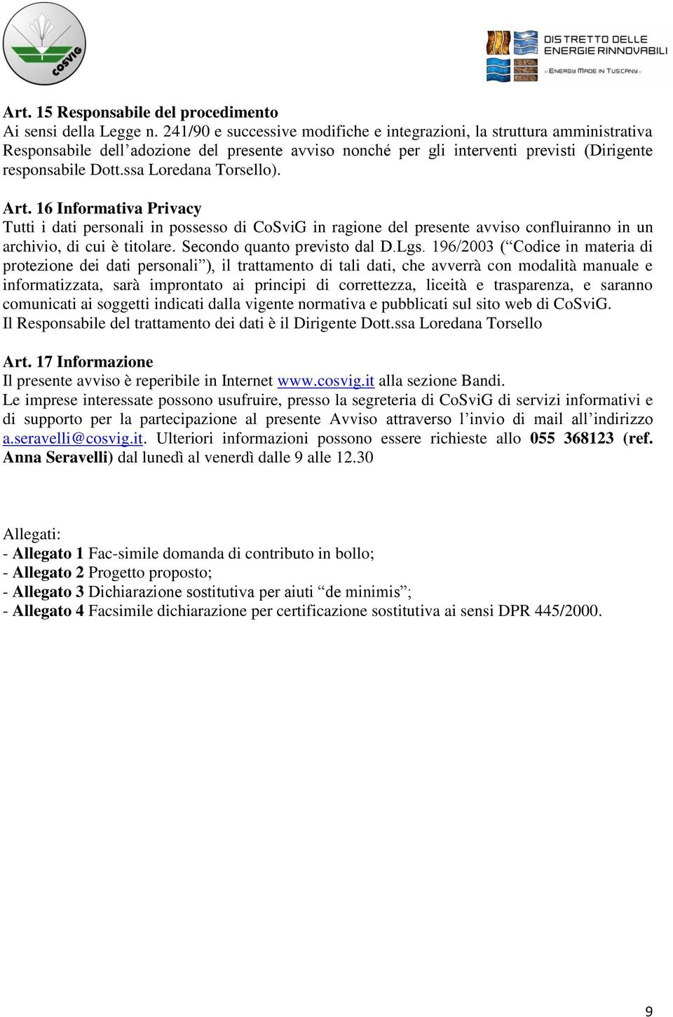 ssa Loredana Torsello). Art. 16 Informativa Privacy Tutti i dati personali in possesso di CoSviG in ragione del presente avviso confluiranno in un archivio, di cui è titolare.