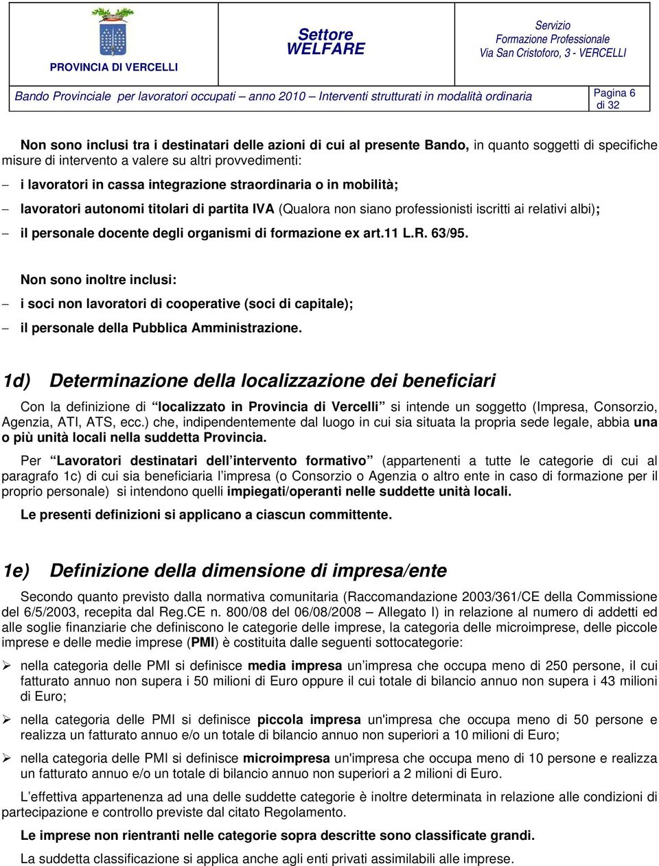 professionisti iscritti ai relativi albi); il personale docente degli organismi di formazione ex art.11 L.R. 63/95.