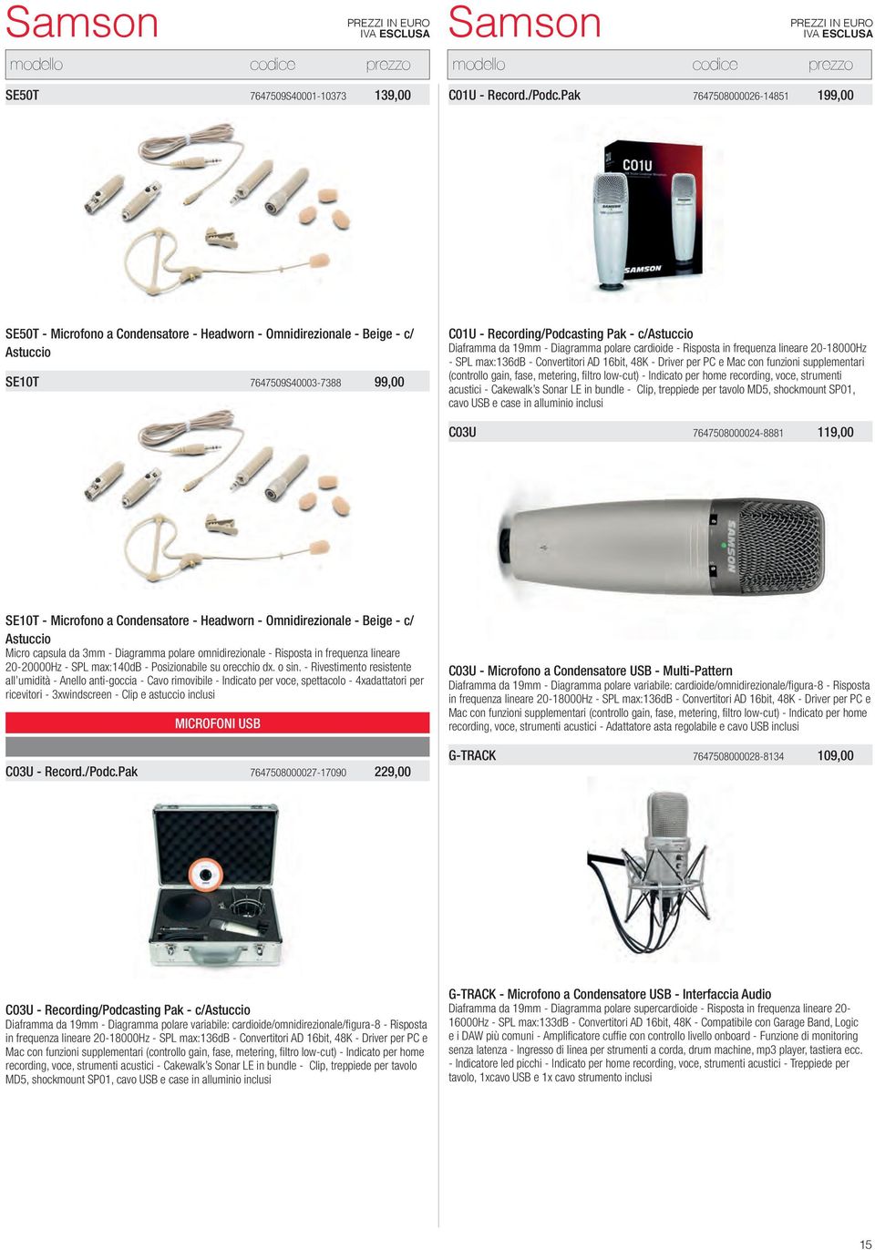 Diaframma da 19mm - Diagramma polare cardioide - Risposta in frequenza lineare 20-18000Hz - SPL max:136db - Convertitori AD 16bit, 48K - Driver per PC e Mac con funzioni supplementari (controllo