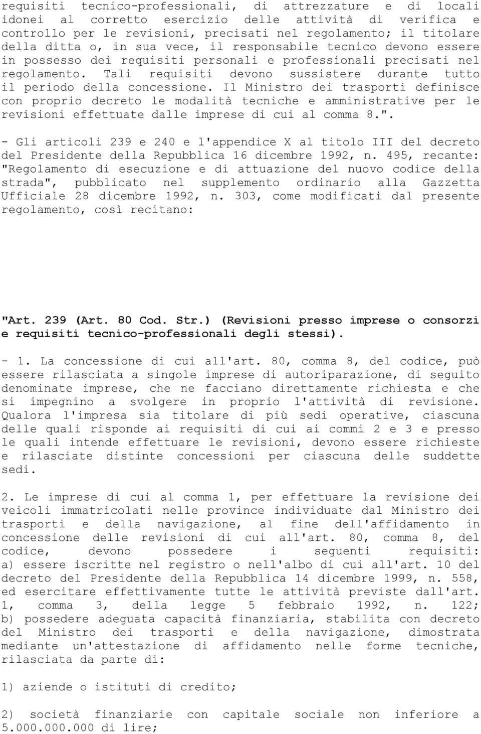 Tali requisiti devono sussistere durante tutto il periodo della concessione.