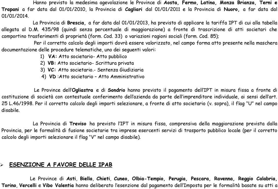 435/98 (quindi senza percentuale di maggiorazione) a fronte di trascrizione di atti societari che comportino trasferimenti di proprietà (form. Cod.