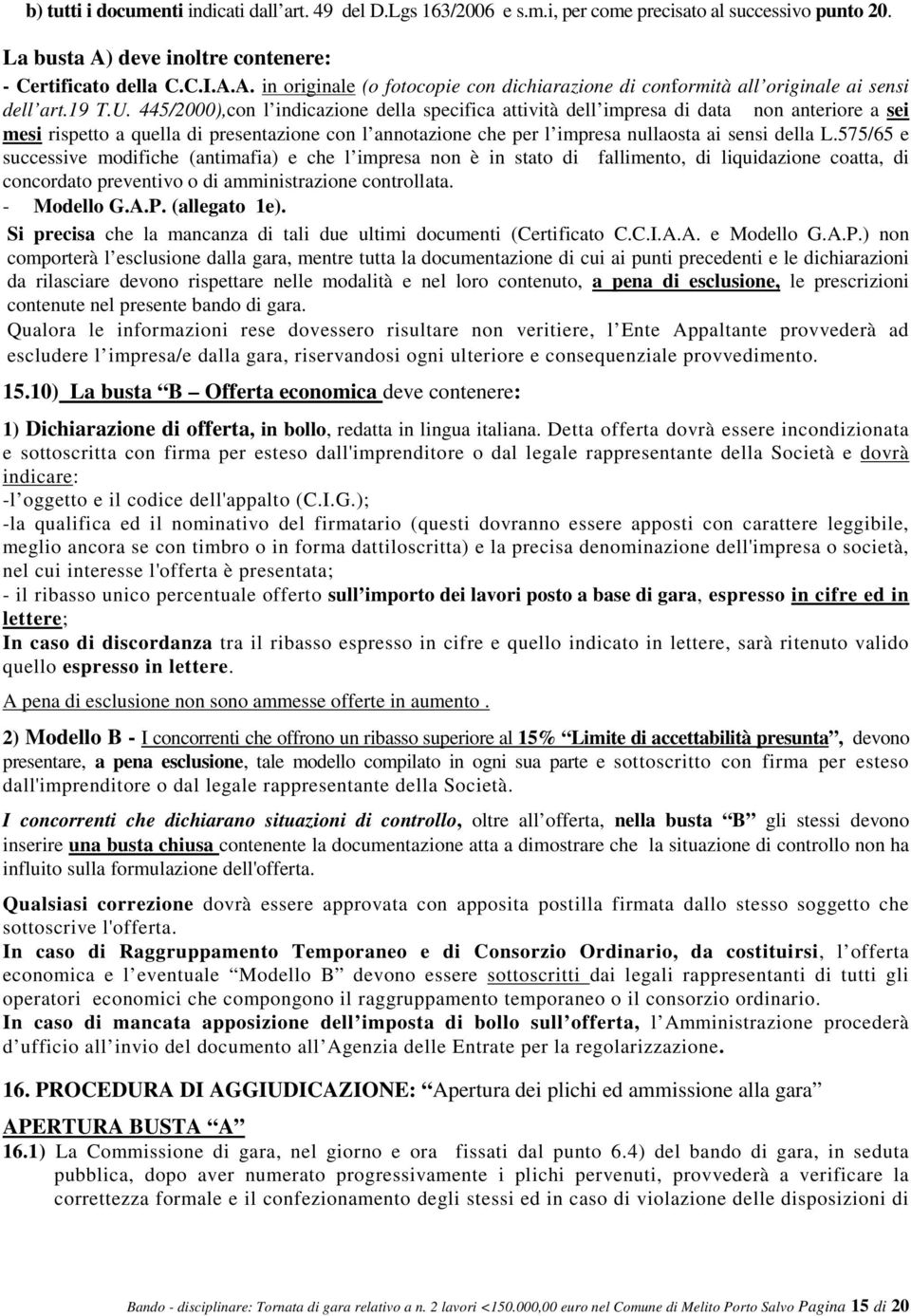 445/2000),con l indicazione della specifica attività dell impresa di data non anteriore a sei mesi rispetto a quella di presentazione con l annotazione che per l impresa nullaosta ai sensi della L.