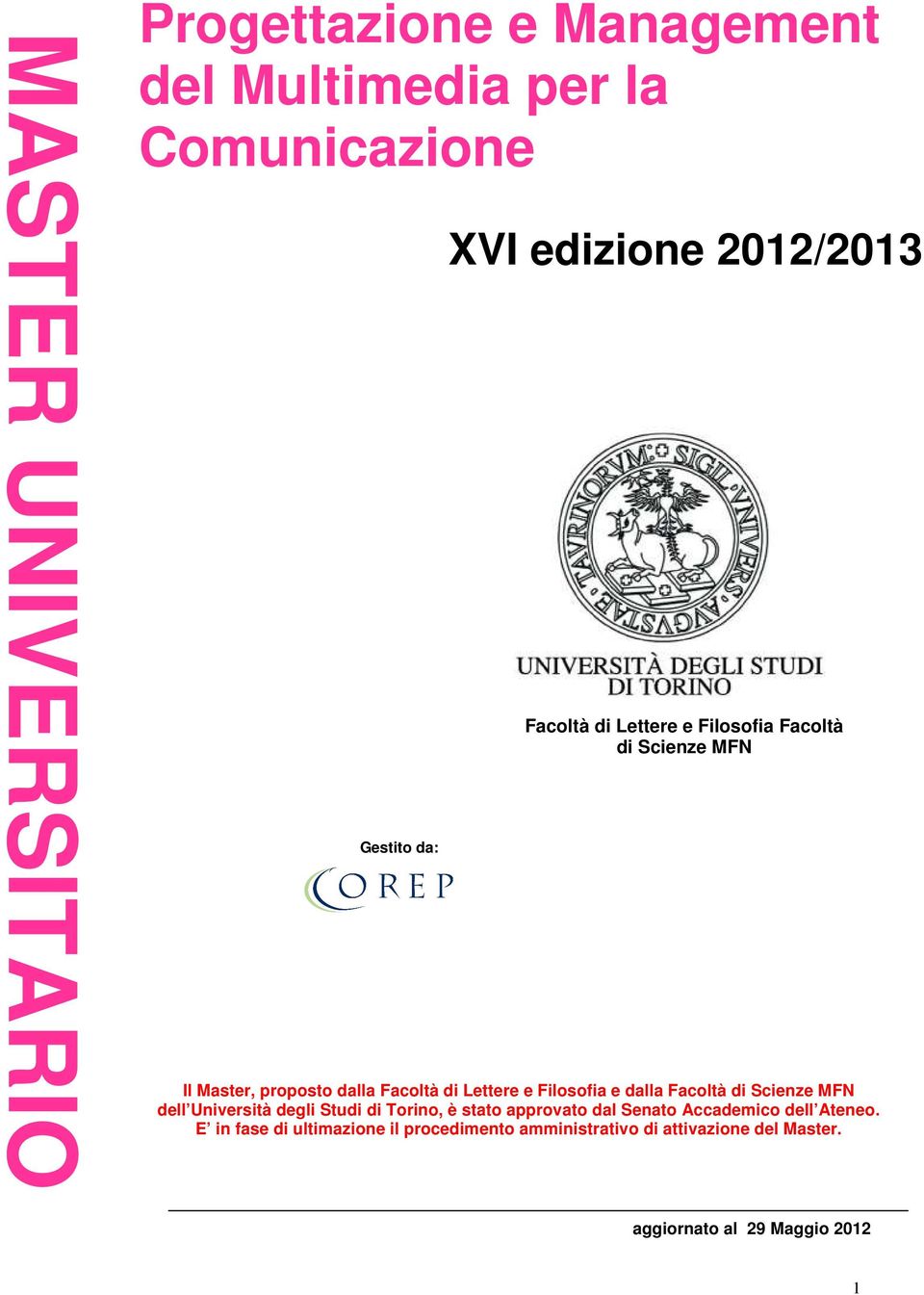 Filosofia e dalla Facoltà di Scienze MFN dell Università degli Studi di Torino, è stato approvato dal Senato