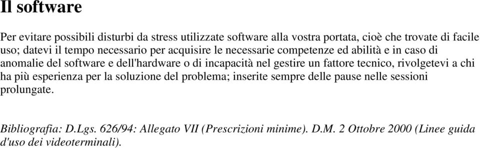 nel gestire un fattore tecnico, rivolgetevi a chi ha più esperienza per la soluzione del problema; inserite sempre delle pause nelle