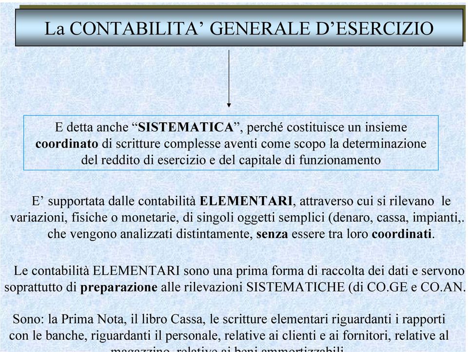 cassa, impianti,.. che vengono analizzati distintamente, senza essere tra loro coordinati.