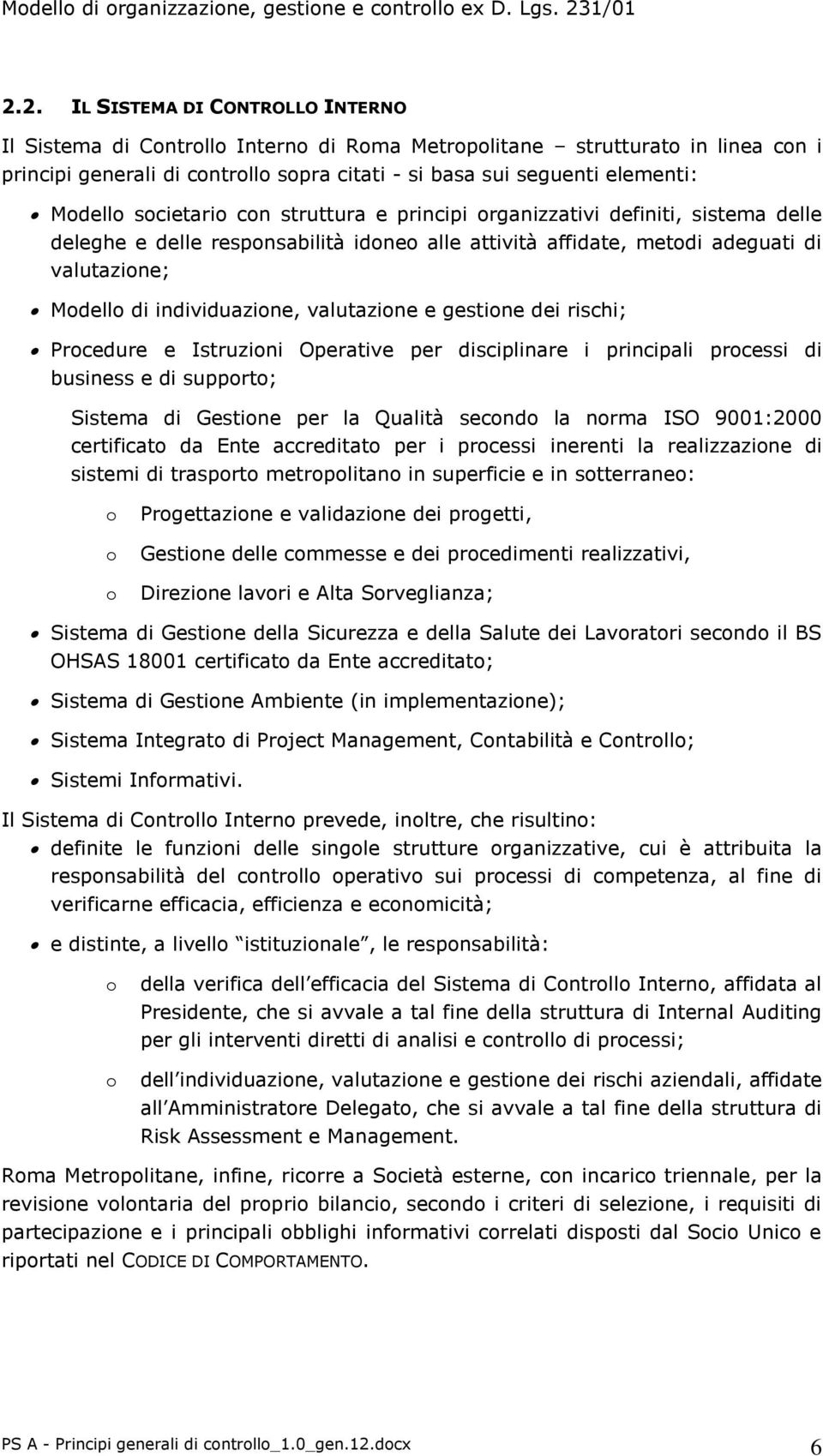 rischi; Prcedure e Istruzini Operative per disciplinare i principali prcessi di business e di supprt; Sistema di Gestine per la Qualità secnd la nrma ISO 9001:2000 certificat da Ente accreditat per i