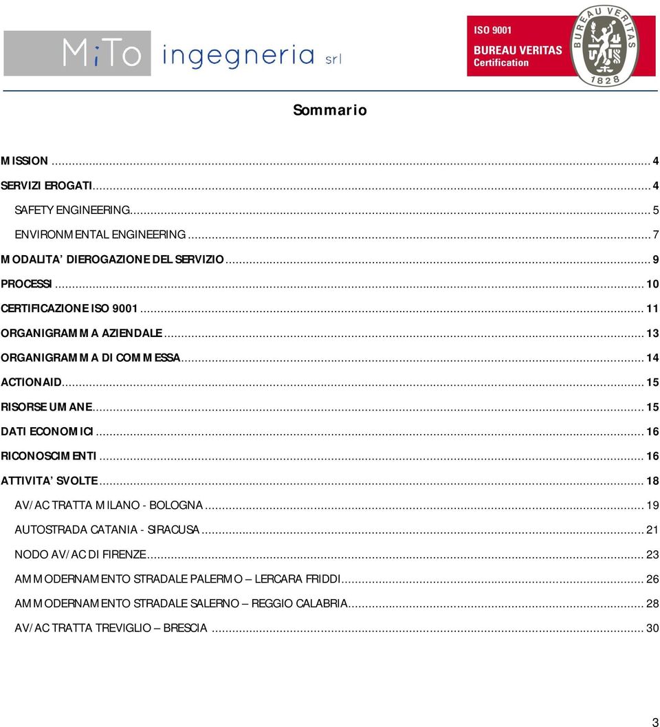 .. 16 RICONOSCIMENTI... 16 ATTIVITA SVOLTE... 18 AV/AC TRATTA MILANO - BOLOGNA... 19 AUTOSTRADA CATANIA - SIRACUSA... 21 NODO AV/AC DI FIRENZE.