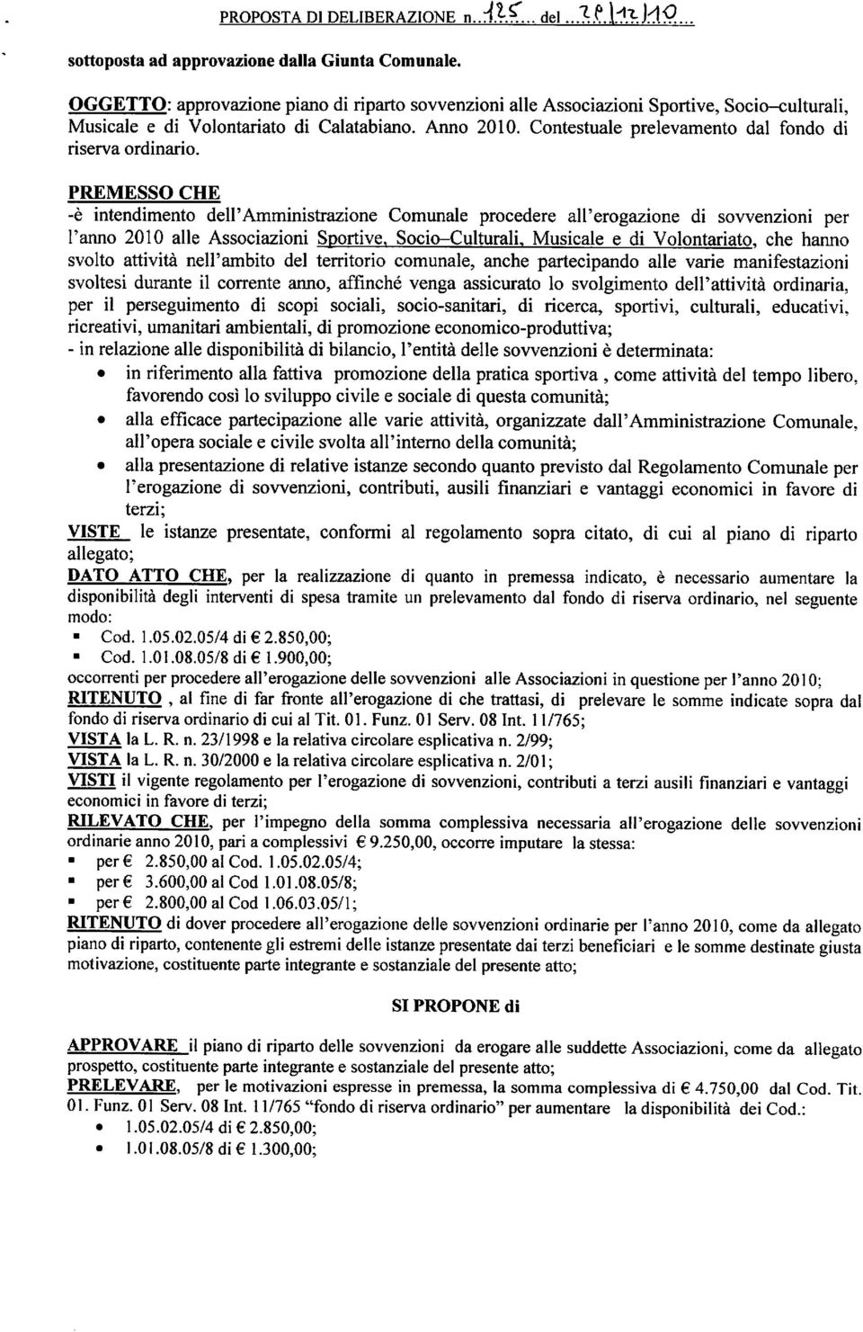 Contestuale prelevamento dal fondo di riserva ordinario. PREMESSO CHE -è intendimento dell'amministrazione Comunale procedere all'erogazione di sovvenzioni per Tanno 2010 alle Associazioni Sportive.