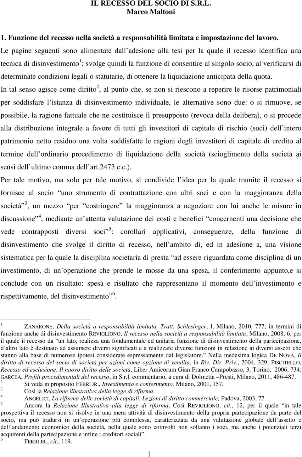 verificarsi di determinate condizioni legali o statutarie, di ottenere la liquidazione anticipata della quota.