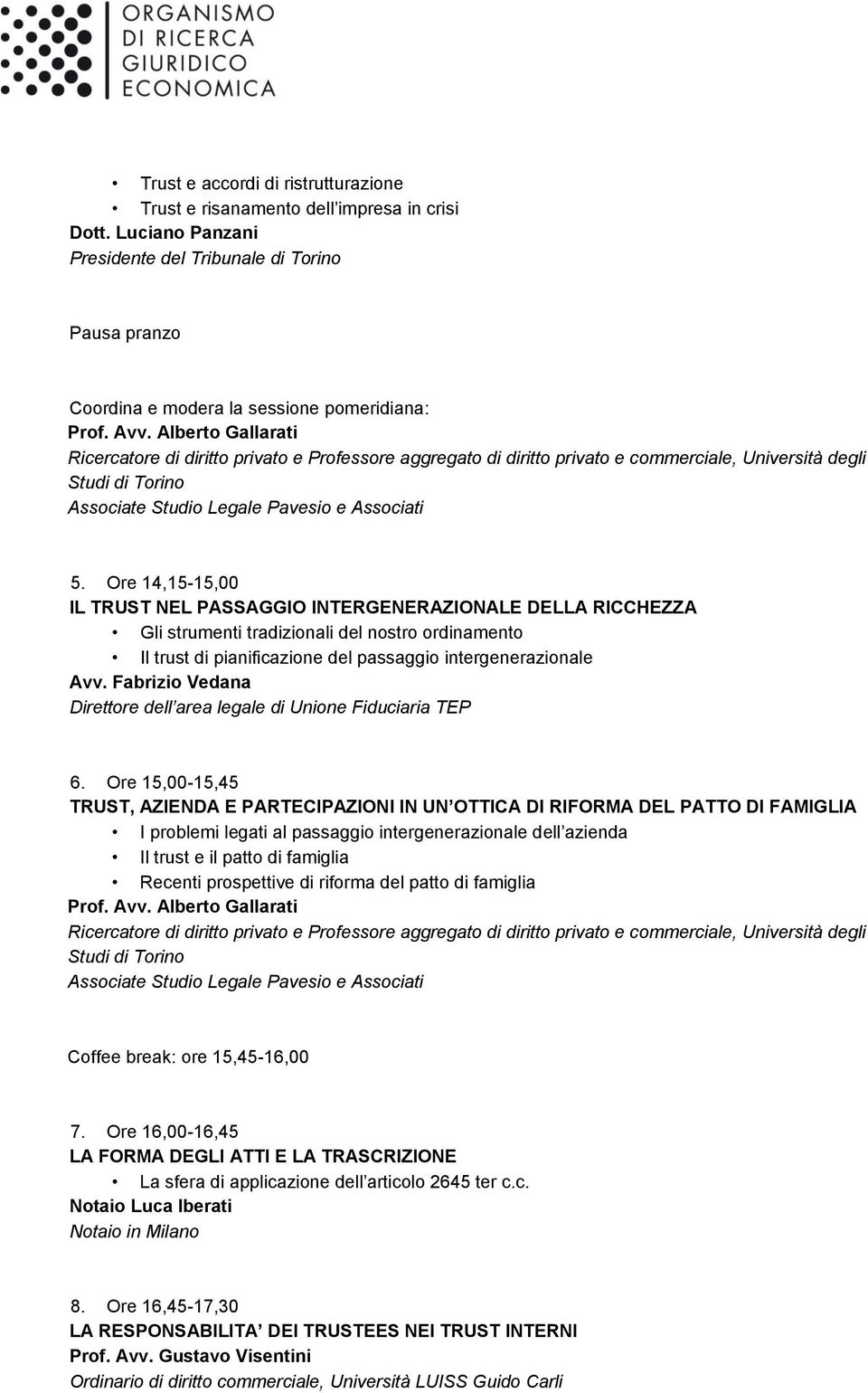 Ore 14,15-15,00 IL TRUST NEL PASSAGGIO INTERGENERAZIONALE DELLA RICCHEZZA Gli strumenti tradizionali del nostro ordinamento Il trust di pianificazione del passaggio intergenerazionale Avv.