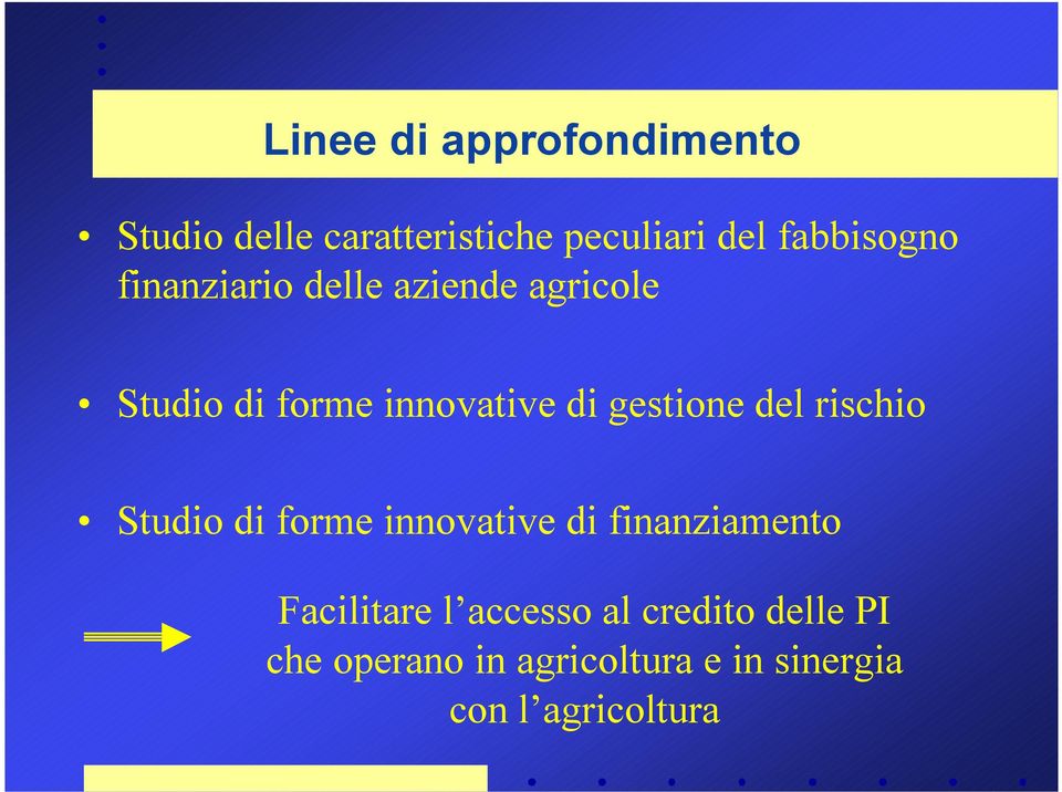 gestione del rischio Studio di forme innovative di finanziamento Facilitare