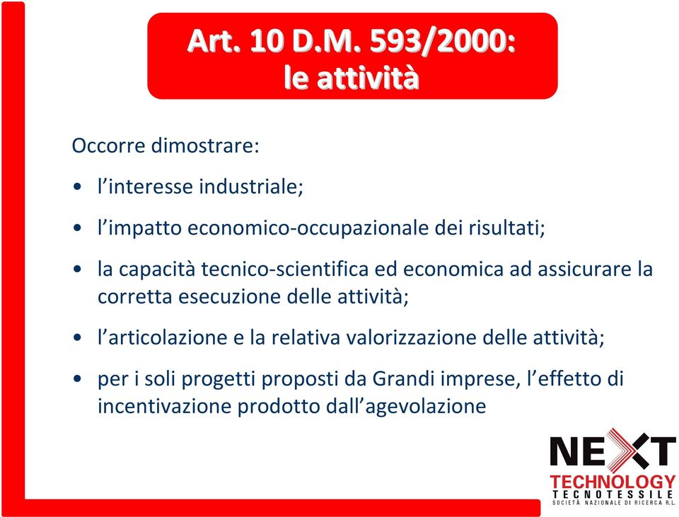 la capacità tecnico-scientifica ed economica ad assicurare la corretta esecuzione delle attività;