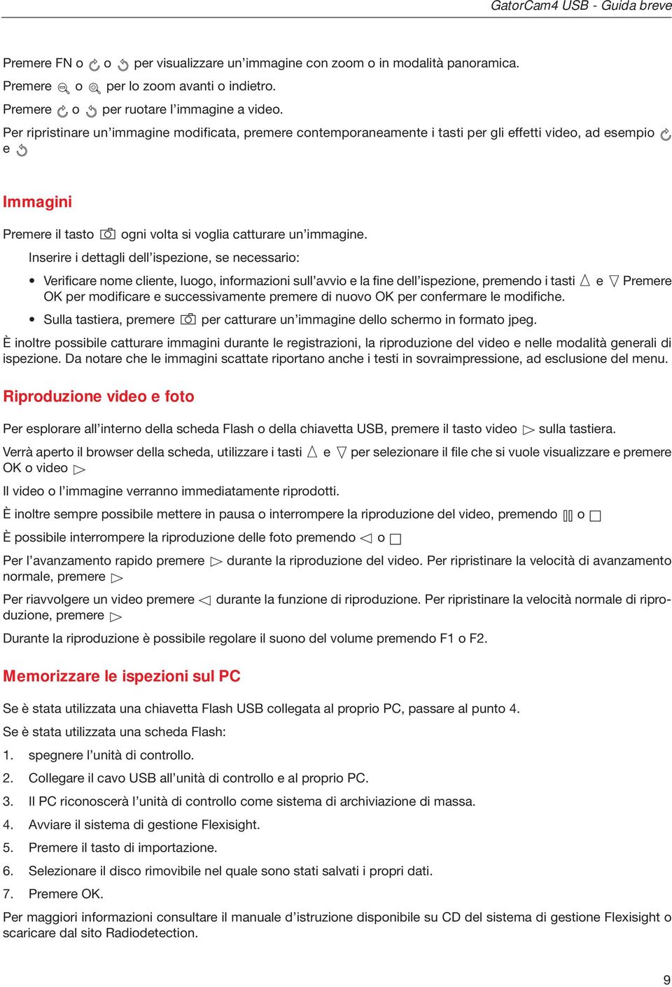 Inserire i dettagli dell ispezione, se necessario: Verificare nome cliente, luogo, informazioni sull avvio e la fine dell ispezione, premendo i tasti e Premere OK per modificare e successivamente