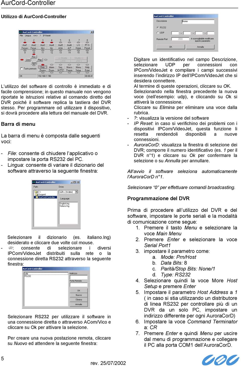 Barra di menu La barra di menu è composta dalle seguenti voci: - File: consente di chiudere l applicativo o impostare la porta RS232 del PC.