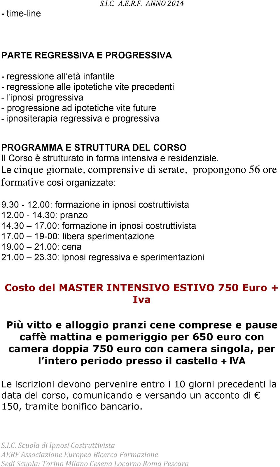 regressiva e progressiva PROGRAMMA E STRUTTURA DEL CORSO Il Corso è strutturato in forma intensiva e residenziale.