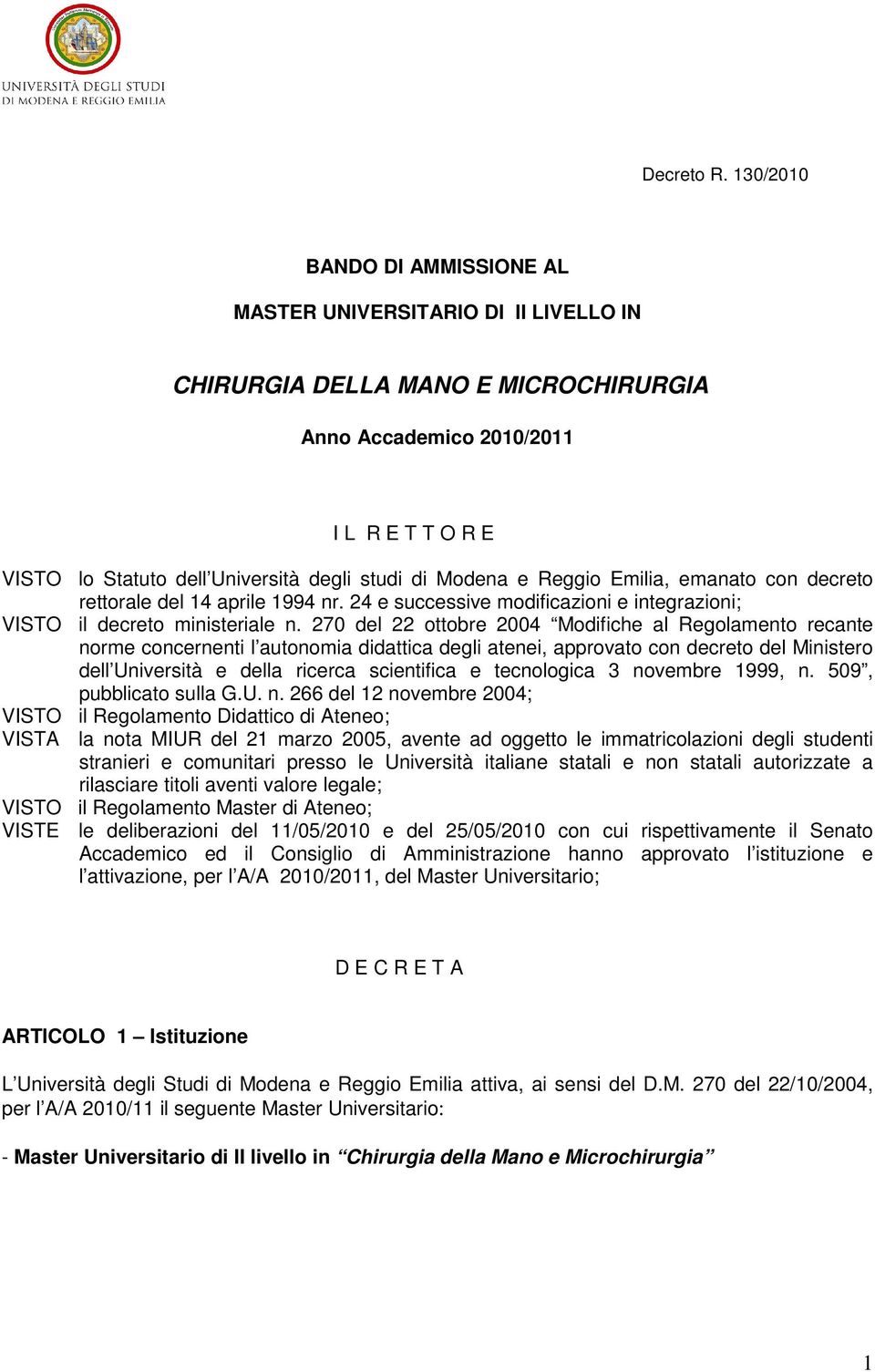 Modena e Reggio Emilia, emanato con decreto rettorale del 14 aprile 1994 nr. 24 e successive modificazioni e integrazioni; VISTO il decreto ministeriale n.