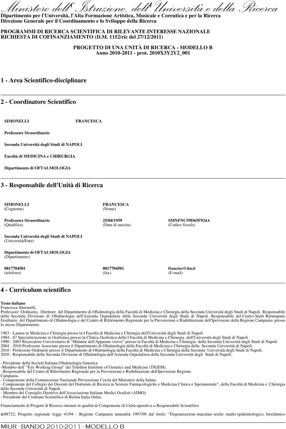 2010X3Y2Y2_001 1 - Area Scientifico-disciplinare 2 - Coordinatore Scientifico SIMONELLI FRANCESCA Professore Straordinario Seconda Università degli Studi di NAPOLI Facoltà di MEDICINA e CHIRURGIA