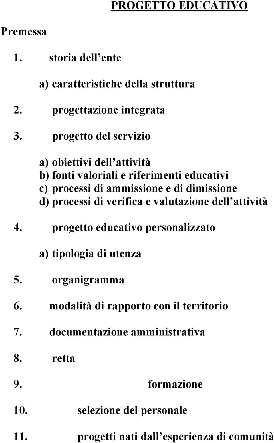 processi di verifica e valutazione dell attività 4. progetto educativo personalizzato a) tipologia di utenza 5. organigramma 6.