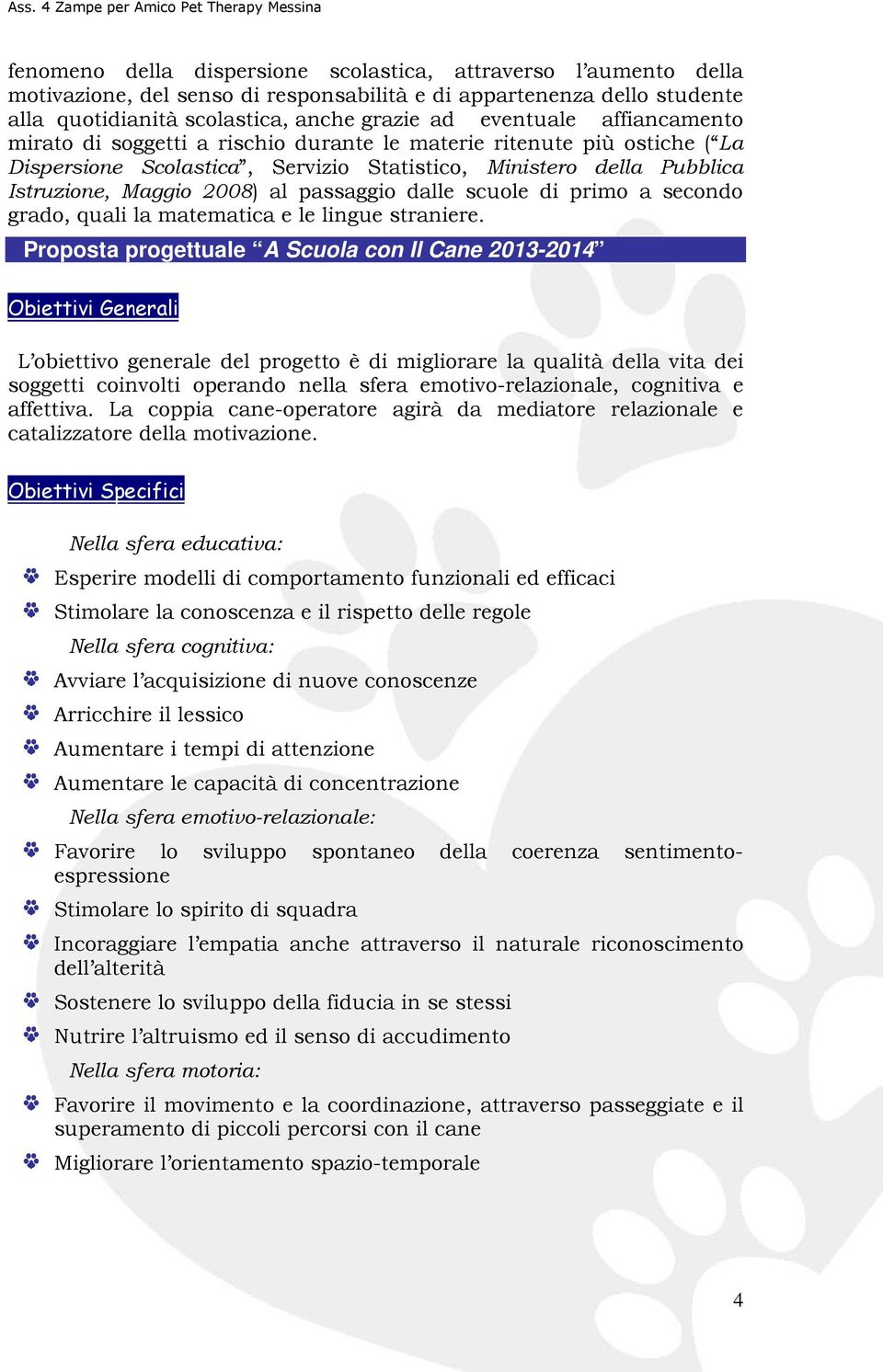 dalle scuole di primo a secondo grado, quali la matematica e le lingue straniere.