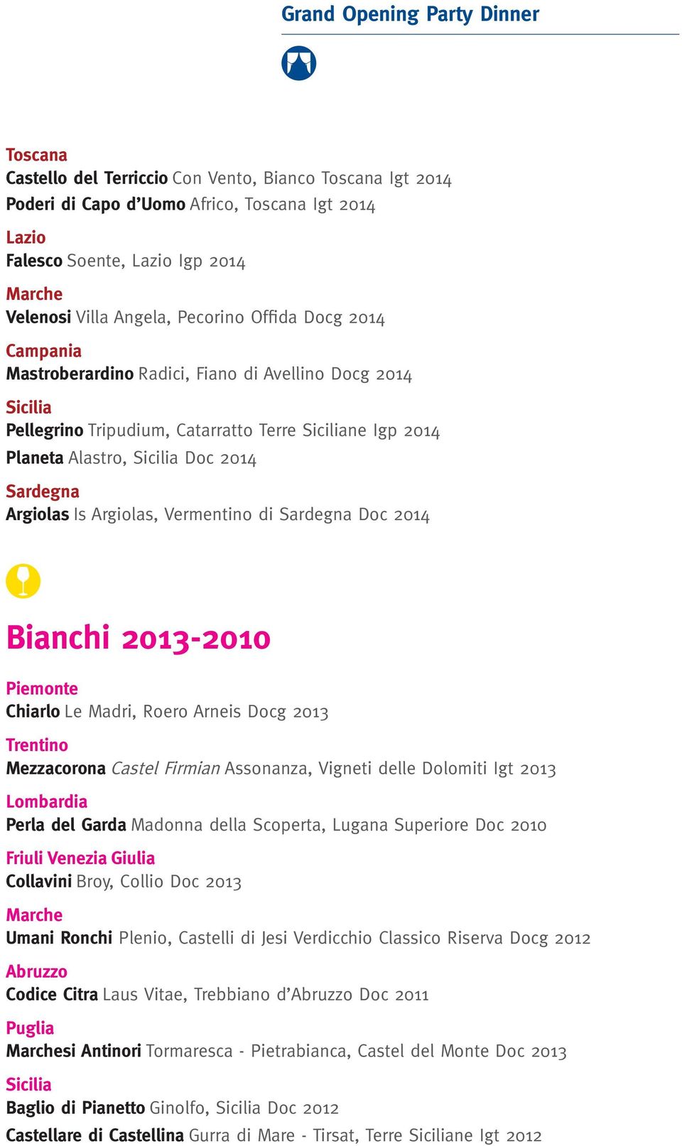 Argiolas, Vermentino di Sardegna Doc 2014 Bianchi 2013-2010 Piemonte Chiarlo Le Madri, Roero Arneis Docg 2013 Trentino Mezzacorona Castel Firmian Assonanza, Vigneti delle Dolomiti Igt 2013 Lombardia