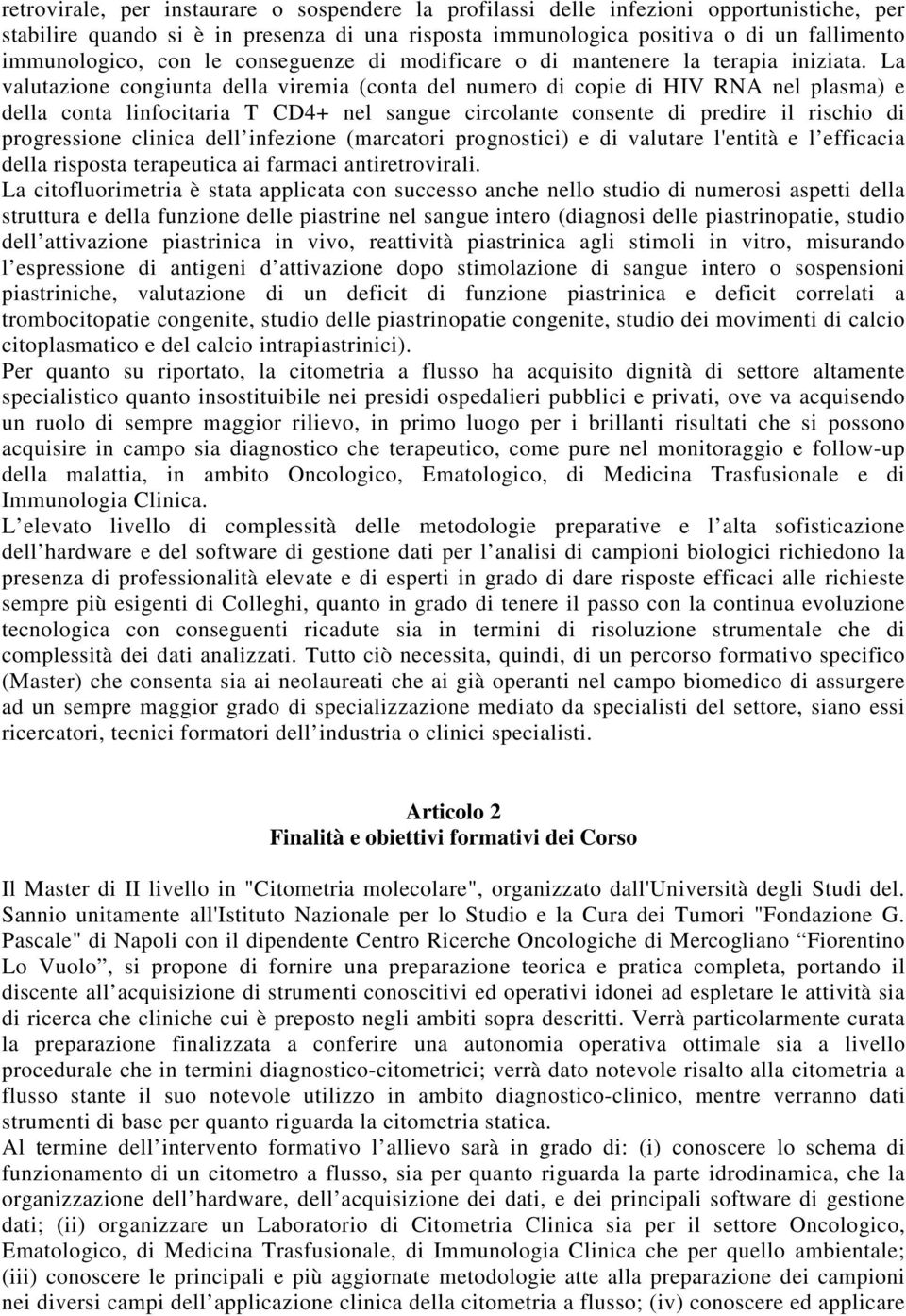 La valutazione congiunta della viremia (conta del numero di copie di HIV RNA nel plasma) e della conta linfocitaria T CD4+ nel sangue circolante consente di predire il rischio di progressione clinica