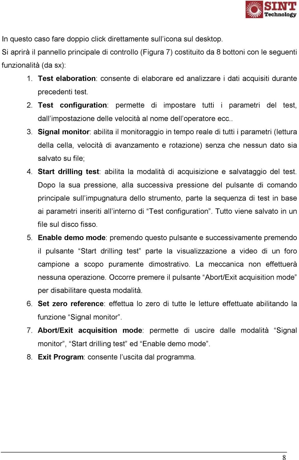 Test configuration: permette di impostare tutti i parametri del test, dall impostazione delle velocità al nome dell operatore ecc.. 3.