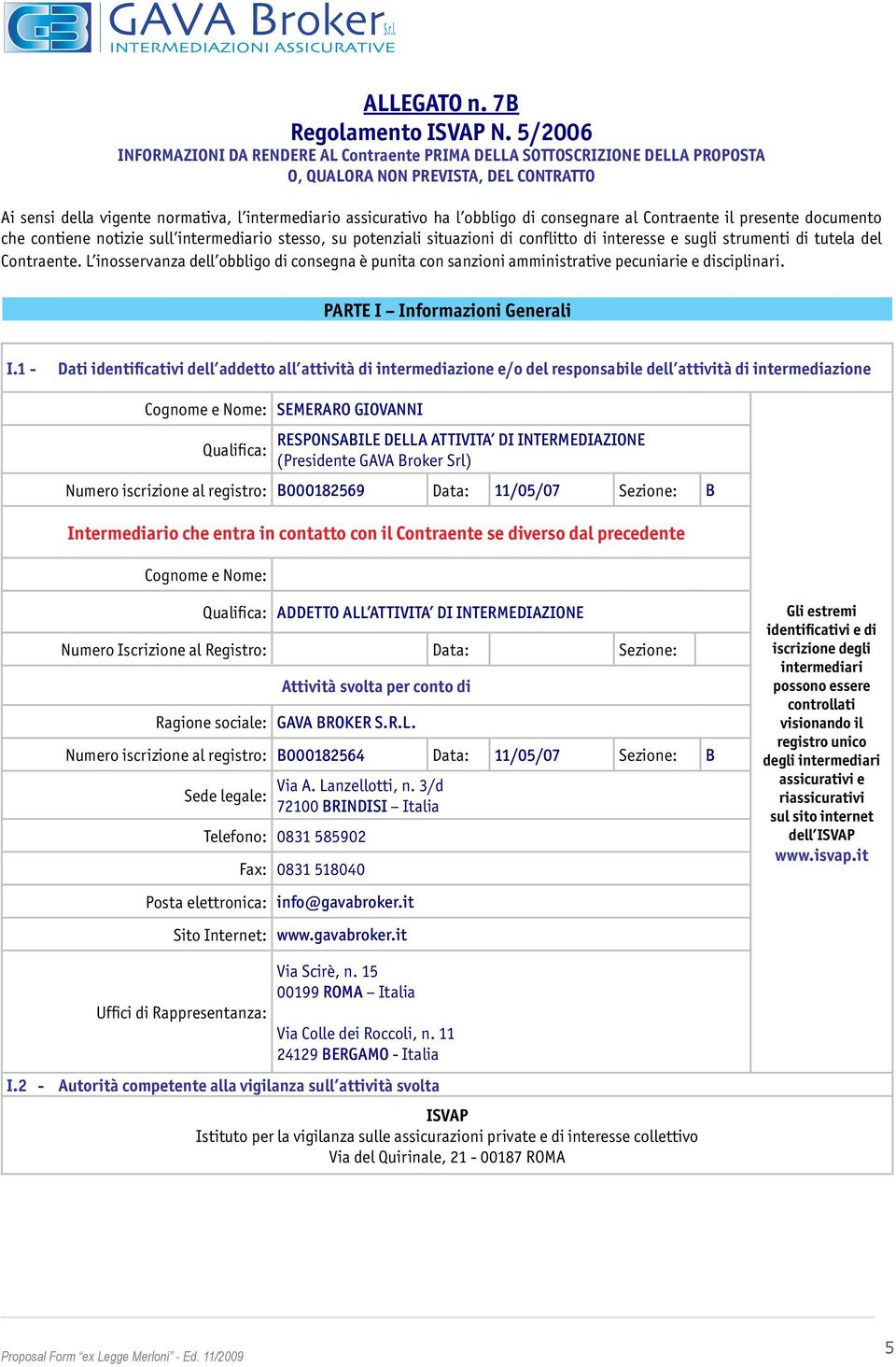 obbligo di consegnare al Contraente il presente documento che contiene notizie sull intermediario stesso, su potenziali situazioni di conflitto di interesse e sugli strumenti di tutela del Contraente.