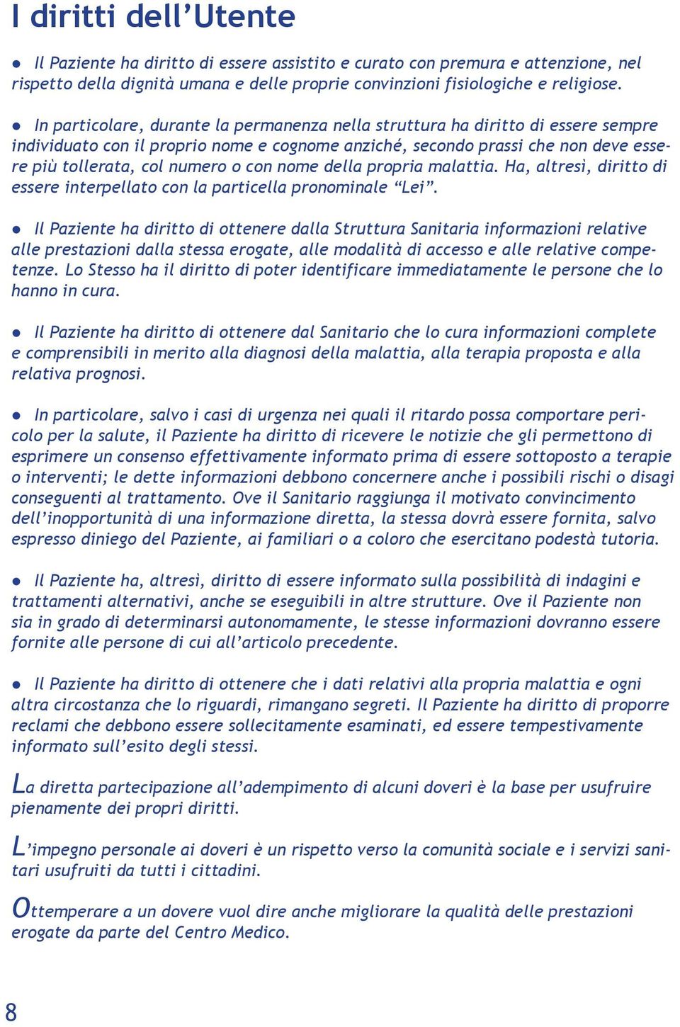 nome della propria malattia. Ha, altresì, diritto di essere interpellato con la particella pronominale Lei.