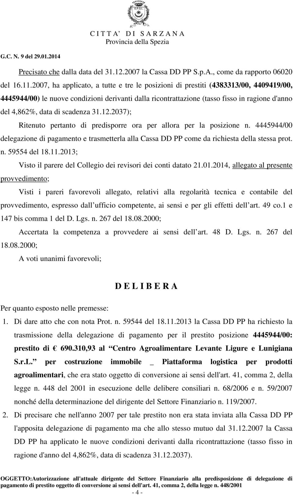 scadenza 31.12.2037); Ritenuto pertanto di predisporre ora per allora per la posizione n. 4445944/00 delegazione di pagamento e trasmetterla alla Cassa DD PP come da richiesta della stessa prot. n. 59554 del 18.