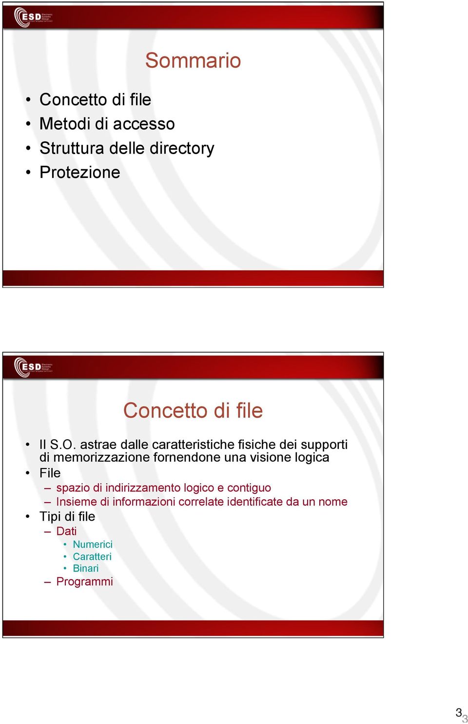 astrae dalle caratteristiche fisiche dei supporti di memorizzazione fornendone una visione