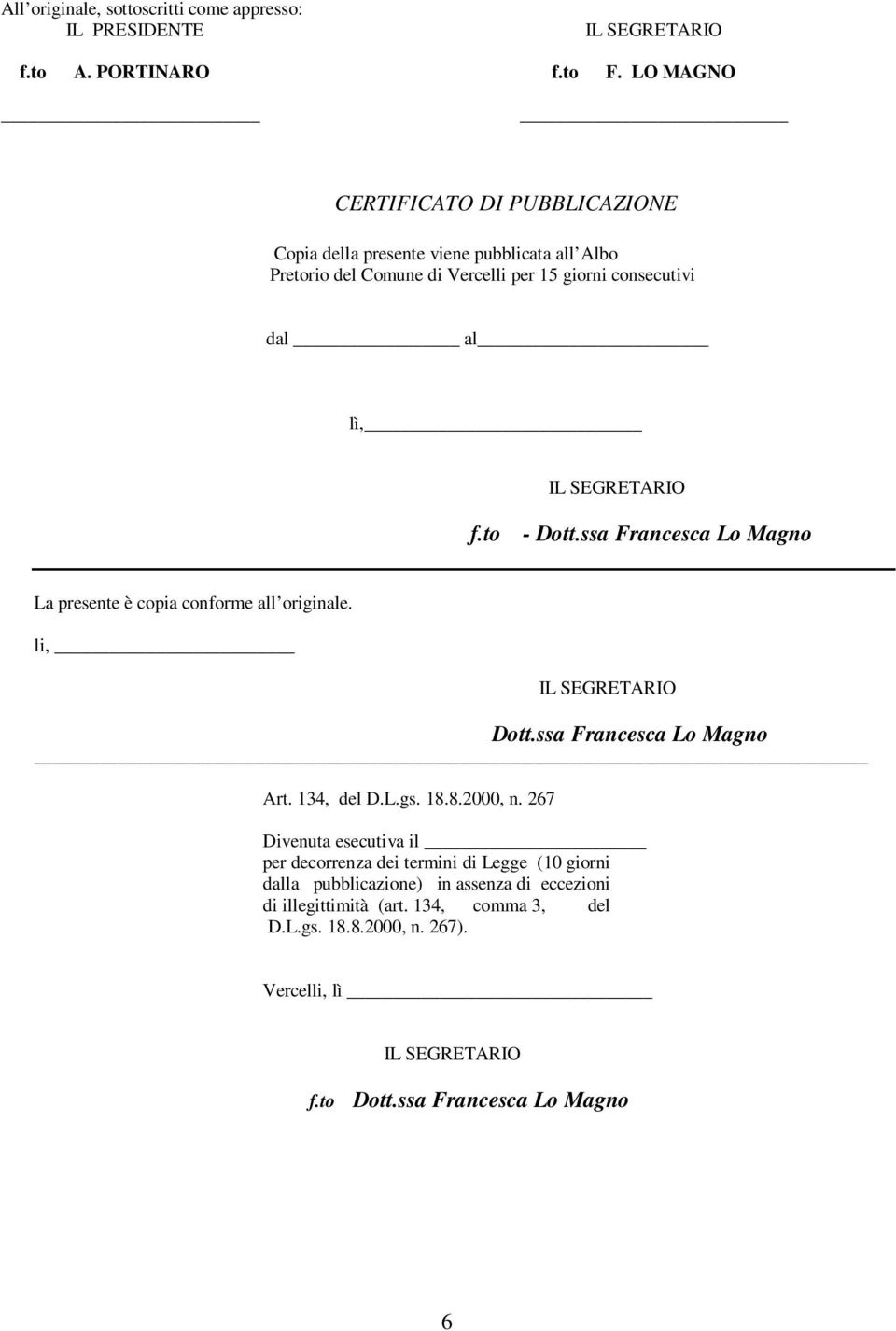 f.to - Dott.ssa Francesca Lo Magno La presente è copia conforme all originale. li, Dott.ssa Francesca Lo Magno Art. 134, del D.L.gs. 18.8.2000, n.