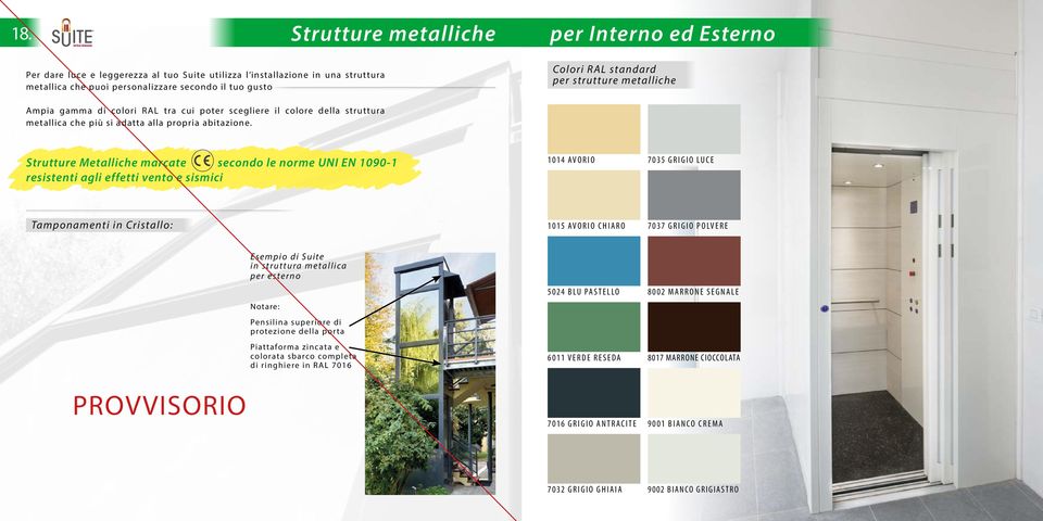 di colori RAL tra cui poter scegliere il colore della struttura metallica che più si adatta alla propria abitazione.