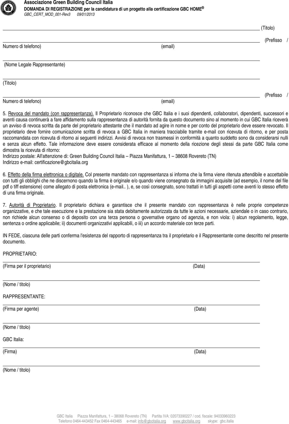 documento sino al momento in cui GBC Italia riceverà un avviso di revoca scritta da parte del proprietario attestante che il mandato ad agire in nome e per conto del proprietario deve essere revocato.