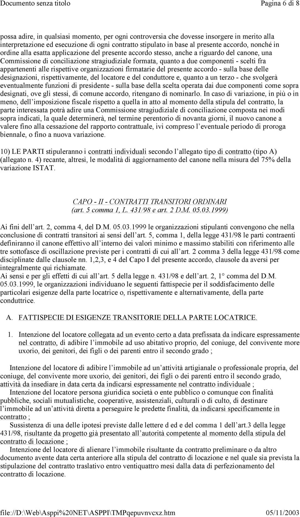 appartenenti alle rispettive organizzazioni firmatarie del presente accordo - sulla base delle designazioni, rispettivamente, del locatore e del conduttore e, quanto a un terzo - che svolgerà