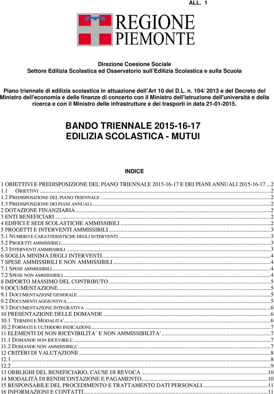 in data 21-01-2015. BANDO TRIENNALE 2015-16-17 EDILIZIA SCOLASTICA - MUTUI INDICE 1 OBIETTIVI E PREDISPOSIZIONE DEL PIANO TRIENNALE 2015-16-17 E DEI PIANI ANNUALI 2015-16-17...2 1.
