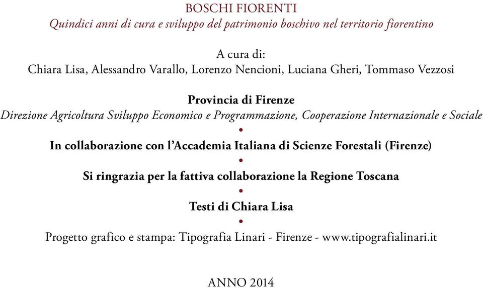 Cooperazione Internazionale e Sociale In collaborazione con l Accademia Italiana di Scienze Forestali (Firenze) Si ringrazia per la fattiva