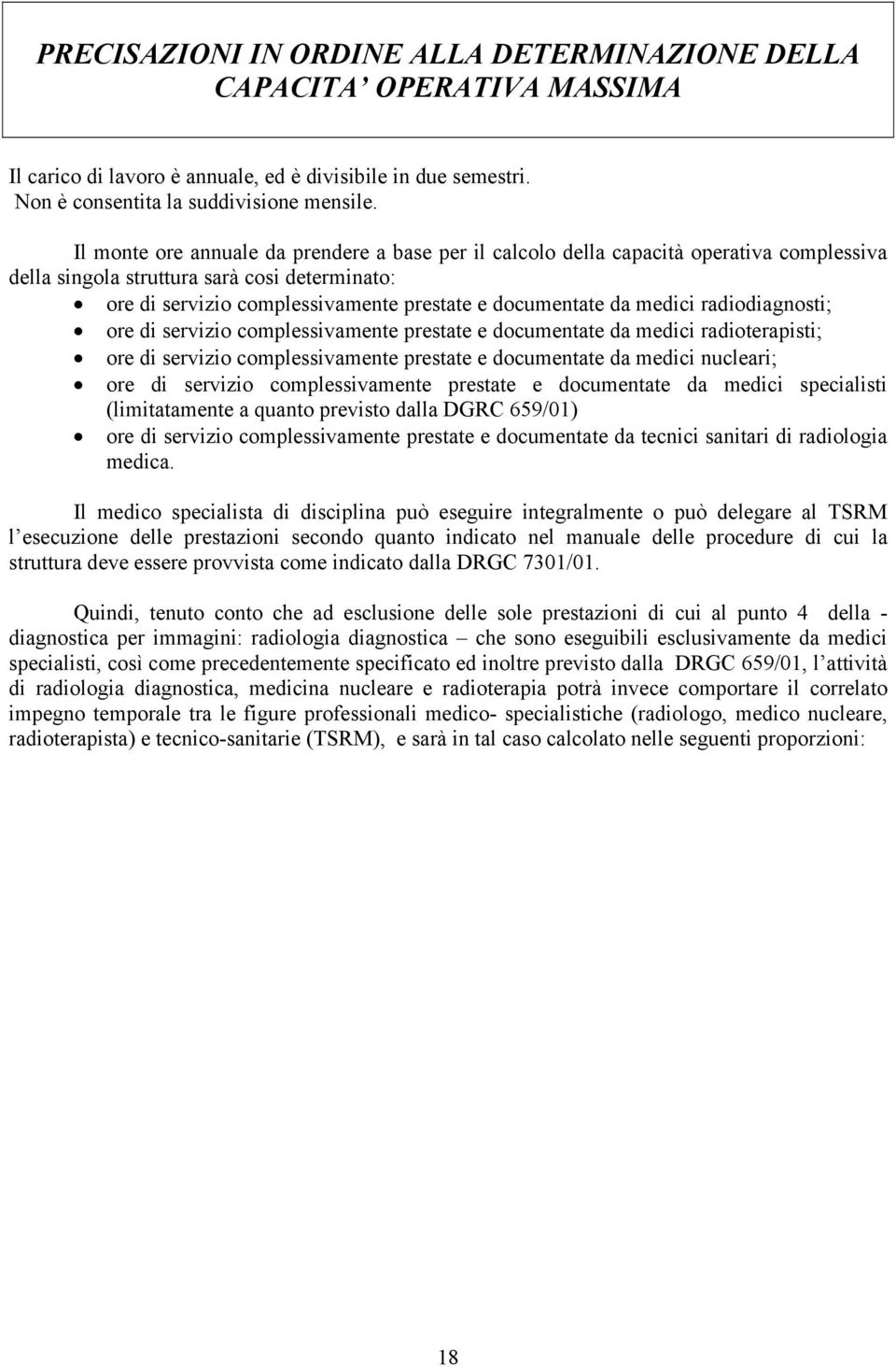 medici radiodiagnosti; ore di servizio complessivamente prestate e documentate da medici radioterapisti; ore di servizio complessivamente prestate e documentate da medici nucleari; ore di servizio