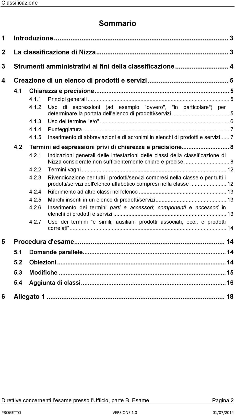 .. 6 4.1.4 Punteggiatura... 7 4.1.5 Inserimento di abbreviazioni e di acronimi in elenchi di prodotti e servizi... 7 4.2 