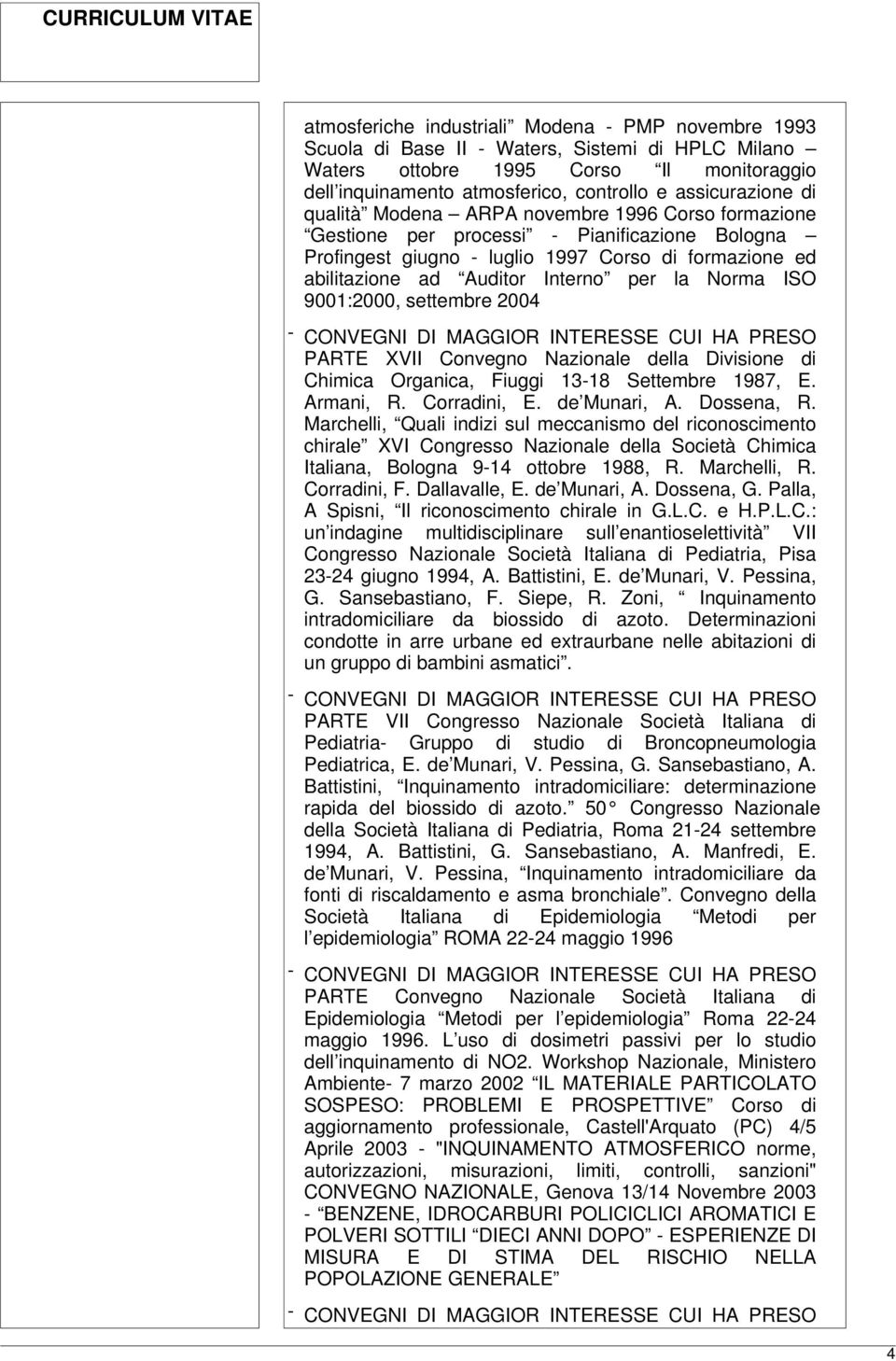 Interno per la Norma ISO 9001:2000, settembre 2004 PARTE XVII Convegno Nazionale della Divisione di Chimica Organica, Fiuggi 13-18 Settembre 1987, E. Armani, R. Corradini, E. de Munari, A. Dossena, R.